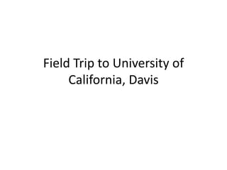 Field Trip to University of California, Davis 