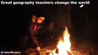 @davidErogers
Great geography teachers change the world
 