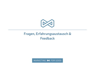 Fragen, Erfahrungsaustausch &
Feedback
 