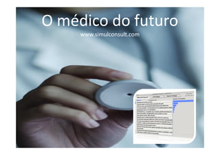 O médico do futuro
     www.simulconsult.com
 