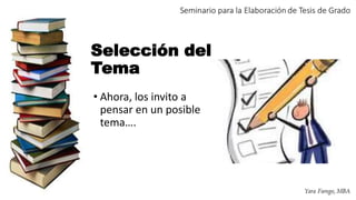 Selección del
Tema
• Ahora, los invito a
pensar en un posible
tema….
 