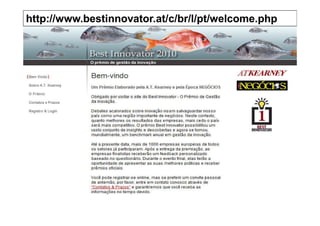 http://www.bestinnovator.at/c/br/l/pt/welcome.php
http://www.bestinnovator.at/c/br/l/pt/welcome.php
 