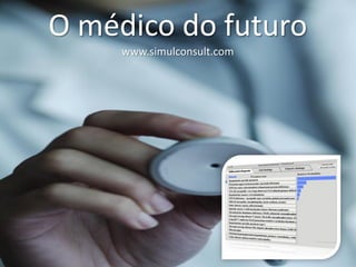 O médico do futuro
     www.simulconsult.com
 