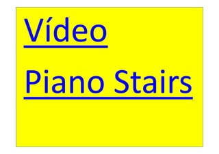 Vídeo
Piano Stairs
 