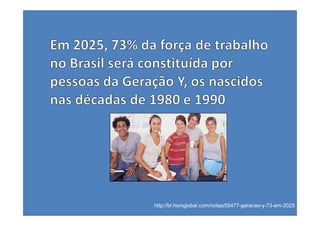 http://br.hsmglobal.com/notas/55477-geracao-y-73-em-2025
 