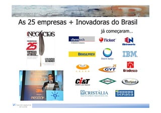 As 25 empresas + Inovadoras do Brasil
                         já começaram…
                            começaram…
 