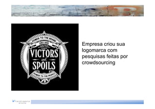 Empresa criou sua
logomarca com
pesquisas feitas por
crowdsourcing
 