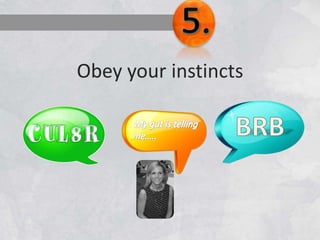 Obey your instincts
 