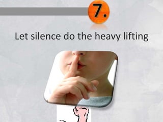 Let silence do the heavy lifting
 
