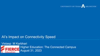 AI’s Impact on Connectivity Speed
Vistasp M Karbhari
Higher Education: The Connected Campus
August 31, 2023
 