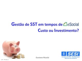 2016 - Nicolai, G.
Gustavo Nicolai
Gestão de SST em tempos de________
Custo ou Investimento?
 