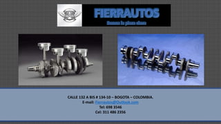 CALLE 132 A BIS # 134-10 – BOGOTA – COLOMBIA.
E-mail: Fierrautos@Outlook.com
Tel: 698 3546
Cel: 311 486 2356
 