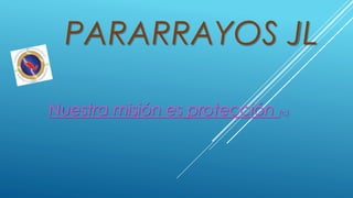 PARARRAYOS JL
Nuestra misión es protección (c)
 