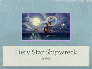 Fiery Star Shipwreck
        By Be!a
 