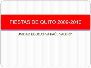 UNIDAD EDUCATIVA PAÚL VALERY FIESTAS DE QUITO 2009-2010 