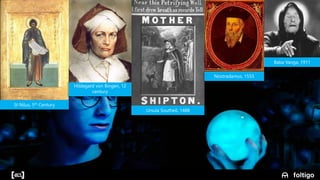 3
Baba Vanga, 1911
Ursula Southeil, 1488
St Nilus, 5th Century
Hildegard von Bingen, 12
century
Nostradamus, 1555
 