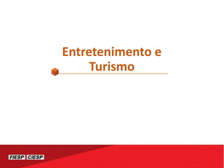 Entretenimento e
Turismo
 