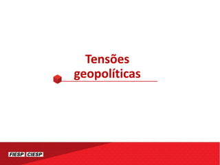 Tensões
geopolíticas
 