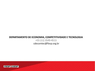 DEPARTAMENTO DE ECONOMIA, COMPETITIVIDADE E TECNOLOGIA
+55 (11) 3549-4513
cdecomtec@fiesp.org.br
 