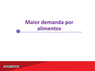 Maior demanda por
alimentos
 