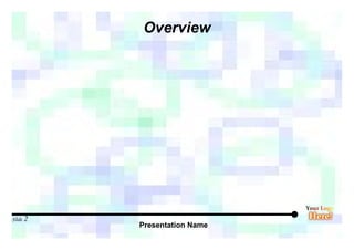 Presentation Name
Slide 2
Overview
 