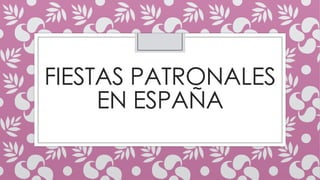 FIESTAS PATRONALES
EN ESPAÑA
 