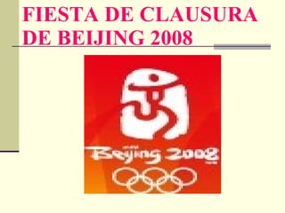 FIESTA DE CLAUSURA DE BEIJING 2008 