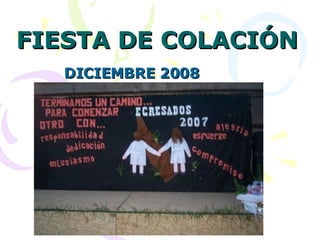 FIESTA DE COLACIÓN DICIEMBRE 2008 