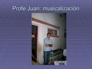 Profe Juan: musicalización 