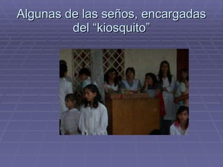 Algunas de las seños, encargadas del “kiosquito” 