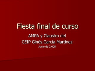 Fiesta final de curso AMPA y Claustro del CEIP Ginés García Martínez Junio de 2.008 