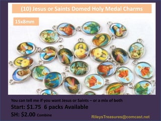 (10) Jesus or Saints Domed Holy Medal Charms
15x8mm

You can tell me if you want Jesus or Saints – or a mix of both

Start: $1.75 6 packs Available
SH: $2.00 Combine

RileysTreasures@comcast.net

 