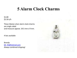 5 Alarm Clock Charms
$1.00
$2.50 s/h
These tibetan silver alarm clock charms
are single sided
and measure approx. 19.5 mm x 9 mm.

4 lots available

Brenda
blt_92@hotmail.com
Always combined shipping!

 
