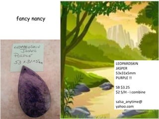 fancy nancy

LEOPARDSKIN
JASPER
53x31x5mm
PURPLE !!
SB $3.25
$2 S/H - i combine
salsa_anytime@
yahoo.com

 