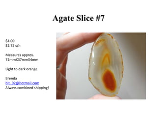 Agate Slice #7
$4.00
$2.75 s/h
Measures approx.
72mmX37mmX4mm
Light to dark orange
Brenda
blt_92@hotmail.com
Always combined shipping!

 
