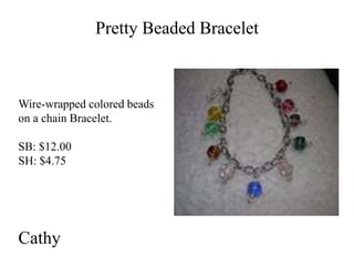 Pretty Beaded Bracelet

Wire-wrapped colored beads
on a chain Bracelet.

SB: $12.00
SH: $4.75

Cathy

 