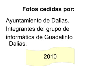 Fotos cedidas por: Ayuntamiento de Dalias. Integrantes del grupo de informática de Guadalinfo Dalias. 2010