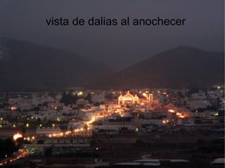 vista de dalias al anochecer