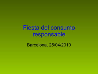 Fiesta del consumo responsable Barcelona, 25/04/2010 