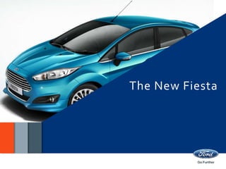 The New Fiesta 
Product Training 
 