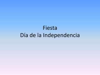 Fiesta
Día de la Independencia
 