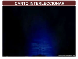 CANTO INTERLECCIONAR
 