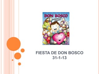 FIESTA DE DON BOSCO
       31-1-13
 