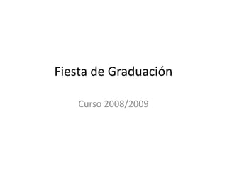 Fiesta de Graduación Curso 2008/2009 
