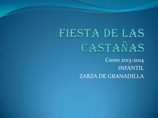 Curso 2013-2014
INFANTIL
ZARZA DE GRANADILLA

 