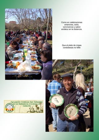 Como en celebraciones
   anteriores, éxito,
 convivencia y sabor
andaluz en la distancia.




Que el plato de migas
 cordobesas no falte
 