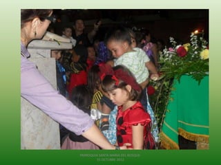 PARROQUIA SANTA MARIA DEL BOSQUE-
        31 OCTUBRE 2012
 