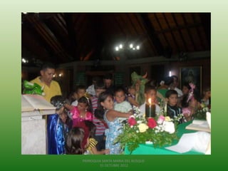 PARROQUIA SANTA MARIA DEL BOSQUE-
        31 OCTUBRE 2012
 