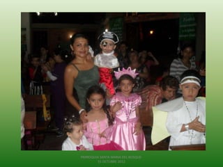 PARROQUIA SANTA MARIA DEL BOSQUE-
        31 OCTUBRE 2012
 