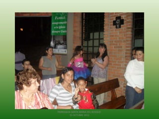 PARROQUIA SANTA MARIA DEL BOSQUE-
        31 OCTUBRE 2012
 